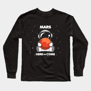 Mars Here We Come Long Sleeve T-Shirt